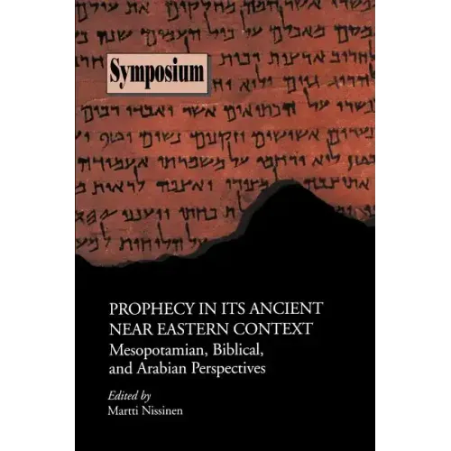 Prophecy in Its Ancient Near Eastern Context: Mesopotamian, Biblical, and Arabian Perspectives