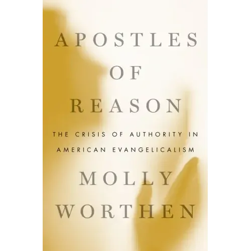 Apostles of Reason: The Crisis of Authority in American Evangelicalism