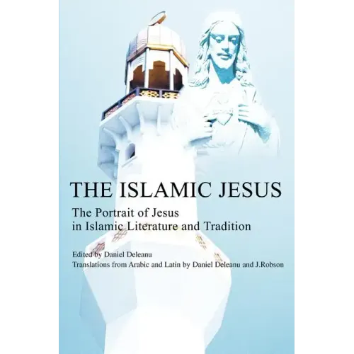 The Islamic Jesus: The Portrait of Jesus in Islamic Literature and Tradition