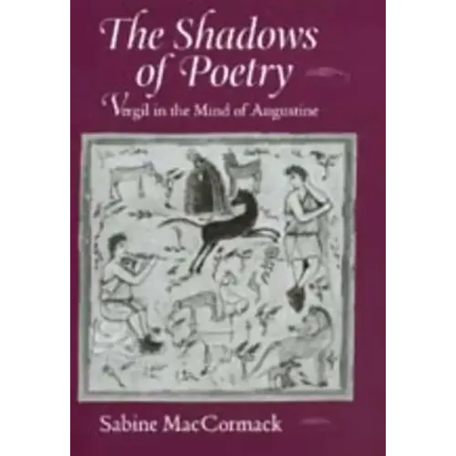 The Shadows of Poetry: Vergil in the Mind of Augustine Volume 26