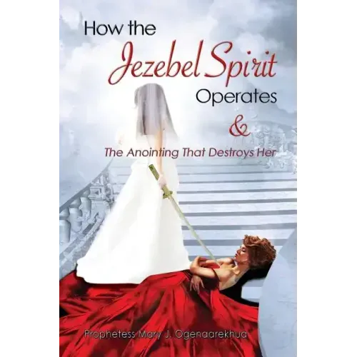 How the Jezebel Spirit Operates and The Anointing that Destroys Her