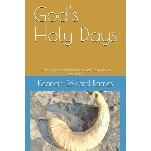 God's Holy Days: A blueprint and rehearsal for His plan of salvation
