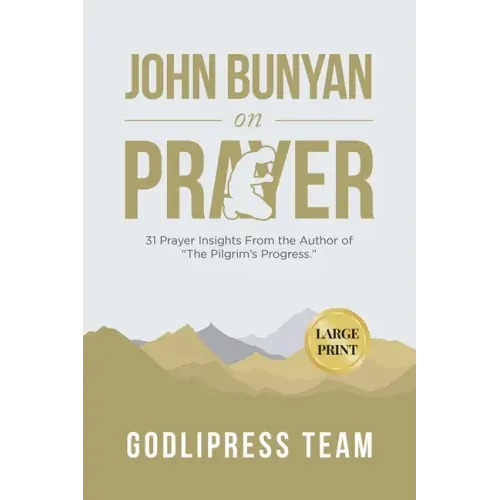 John Bunyan on Prayer: 31 Prayer Insights From the Author of "The Pilgrim's Progress." (LARGE PRINT)