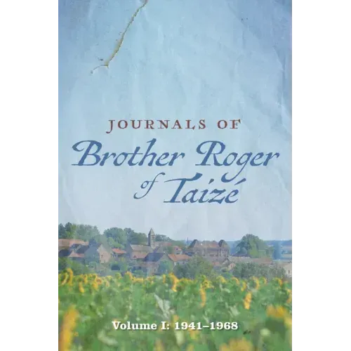 Journals of Brother Roger of Taizé: Volume I: 1941-1968