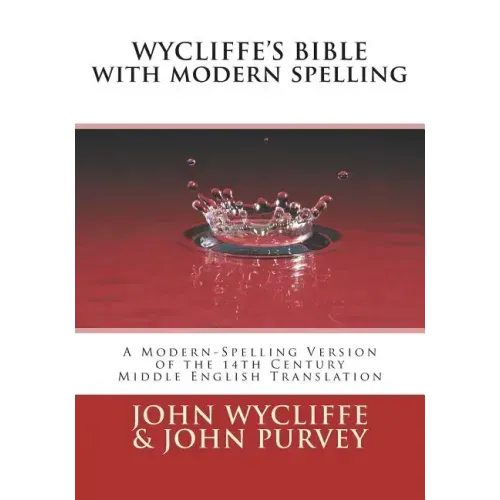 Wycliffe's Bible with Modern Spelling: A Modern-Spelling Version of the 14th Century Middle English Translation