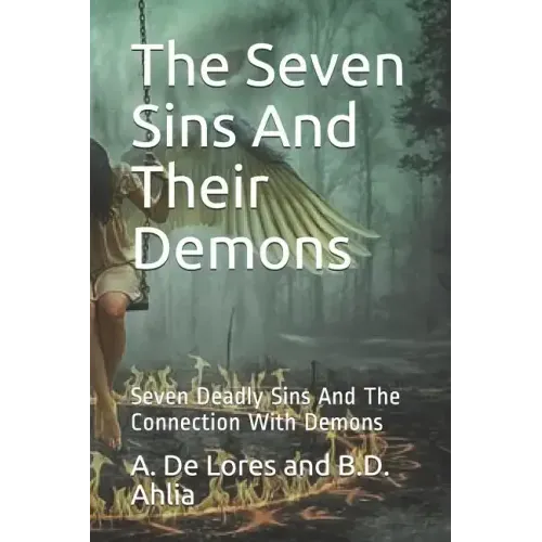 The Seven Sins And Their Demons: Seven Deadly Sins And The Connection With Demons