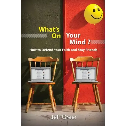 What's On Your Mind?: How To Defend Your Faith and Stay Friends
