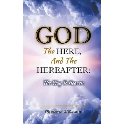 God, The Here, and the Hereafter: The Way to Heaven