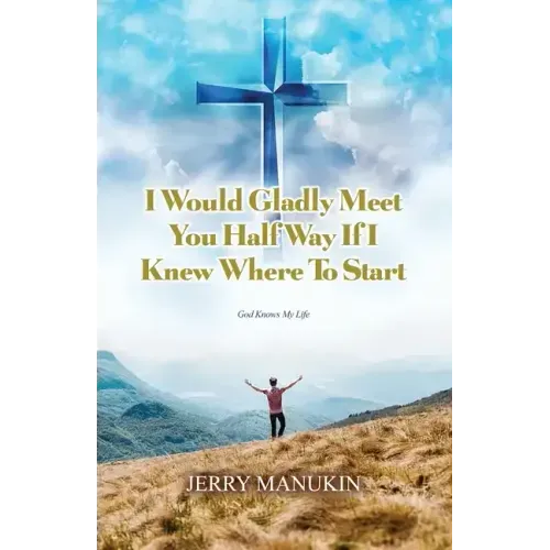 I Would Gladly Meet You Half Way If I Knew Where To Start: God Knows My Life