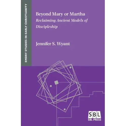 Beyond Mary or Martha: Reclaiming Ancient Models of Discipleship