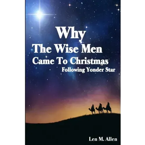 Why The Wise Men Came To Christmas: Following Yonder Star
