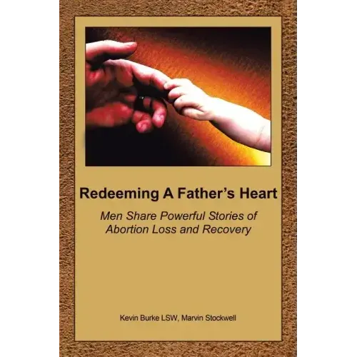 Redeeming a Father's Heart: Men Share Powerful Stories of Abortion Loss and Recovery