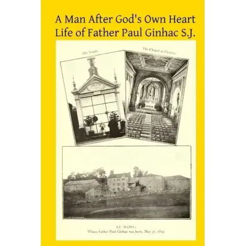 A Man After God's Own Heart: Life of Father Paul Ginhac S.J.