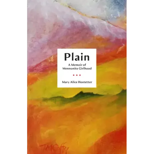 Plain: A Memoir of Mennonite Girlhood