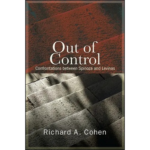 Out of Control: Confrontations between Spinoza and Levinas