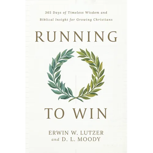 Running to Win: 365 Days of Timeless Wisdom and Biblical Insight for Growing Christians