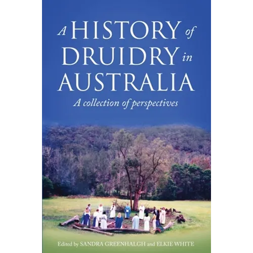 A History of Druidry in Australia: A collection of perspectives
