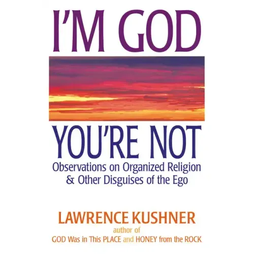 I'm God; You're Not: Observations on Organized Religion & Other Disguises of the Ego