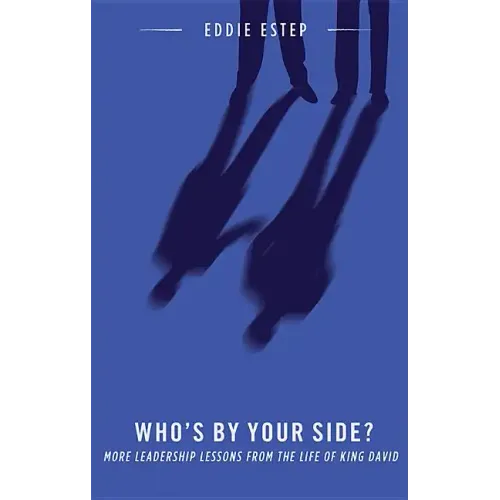 Who's by Your Side?: More Leadership Lessons from the Life of King David