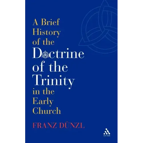 A Brief History of the Doctrine of the Trinity in the Early Church