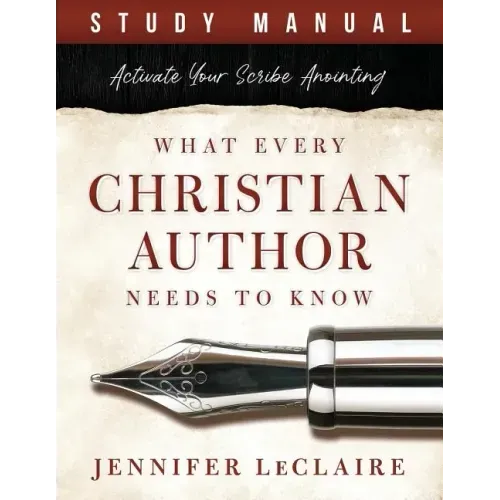 What Every Christian Writer Needs to Know: Activate Your Scribe Anointing (Study Manual)
