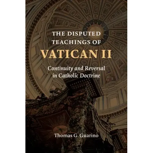The Disputed Teachings of Vatican II: Continuity and Reversal in Catholic Doctrine