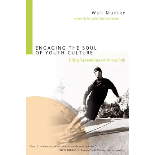 Engaging the Soul of Youth Culture: Bridging Teen Worldviews and Christian Truth