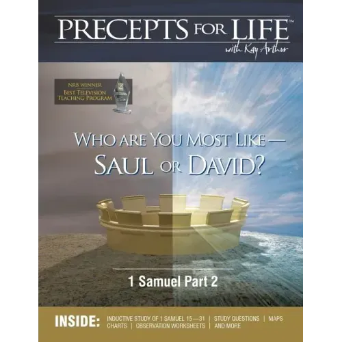Precepts for Life Study Companion: Who Are You Most Like -- Saul or David? (1 Samuel Part 2)
