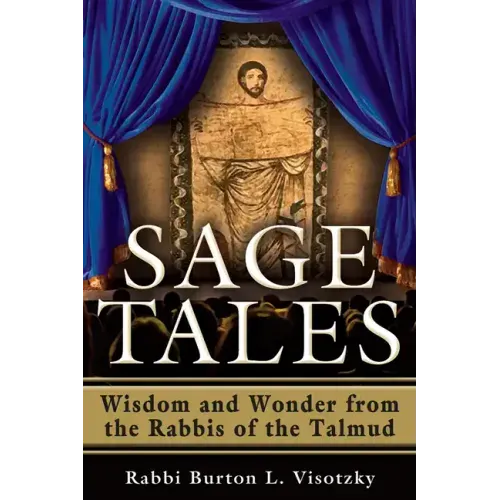 Sage Tales: Wisdom and Wonder from the Rabbis of the Talmud