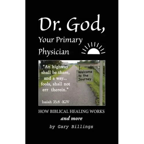 Dr. God, Your Primary Physician: How Biblical Healing Works; and more