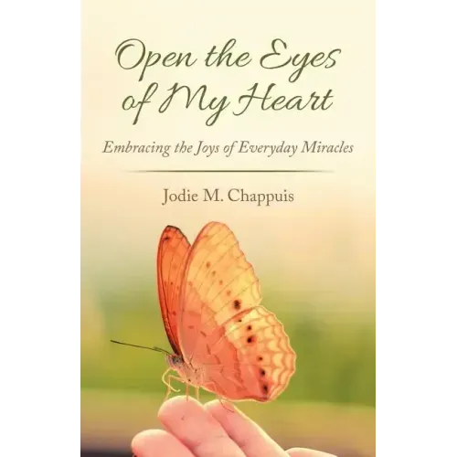 Open the Eyes of My Heart: Embracing the Joys of Everyday Miracles