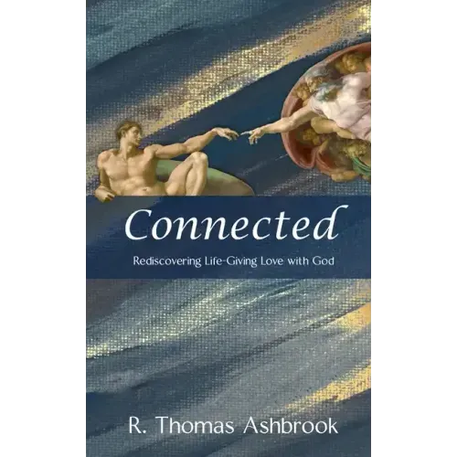 Connected: Rediscovering Life-Giving LOVE with God