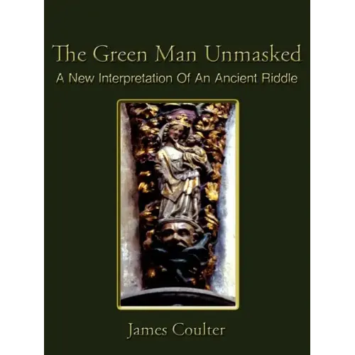 The Green Man Unmasked: A New Interpretation of an Ancient Riddle