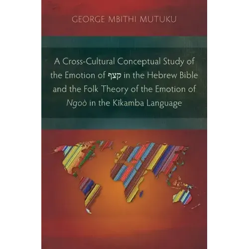 A Cross-Cultural Conceptual Study of the Emotion of קצף in the Hebrew Bible and the Folk Theory of the Emotion of Ngoò in the Kĩ