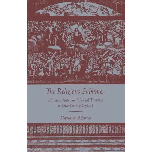 The Religious Sublime: Christian Poetry and Critical Tradition in 18th-Century England