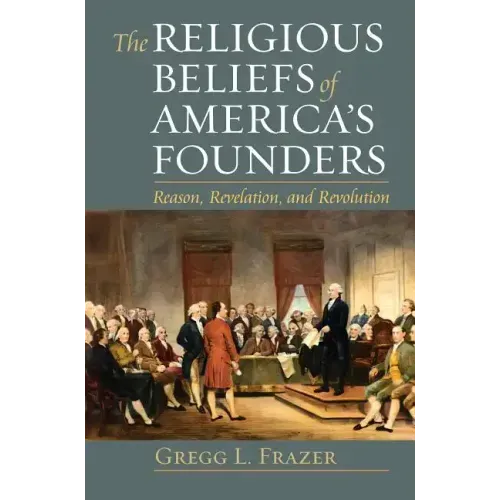 Religious Beliefs of America's Founders: Reason, Revelation, and Revolution