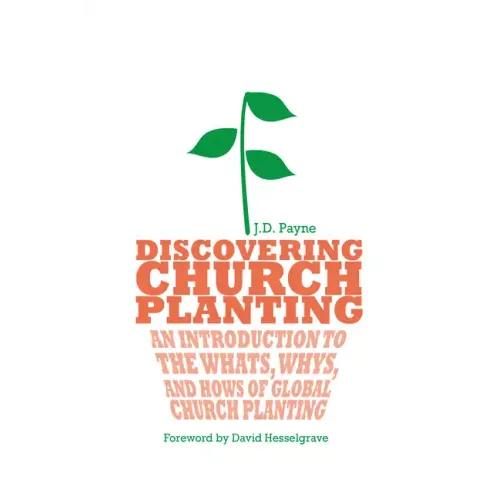 Discovering Church Planting: An Introduction to the Whats, Whys, and Hows of Global Church Planting