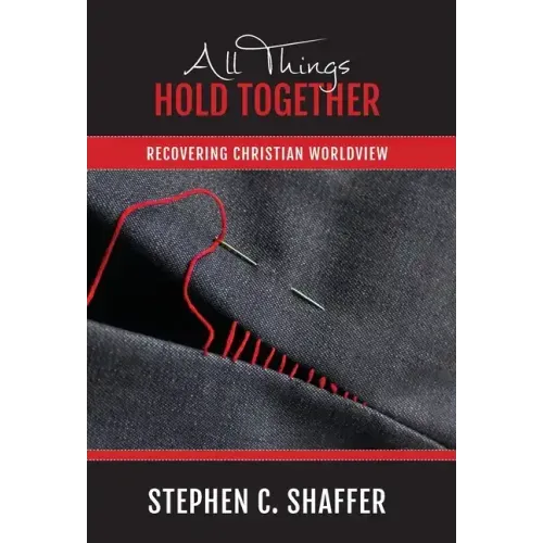 All Things Hold Together: Recovering Christian Worldview