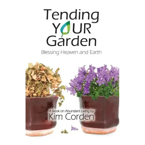Tending Your Garden: Blessing Heaven and Earth - Paperback