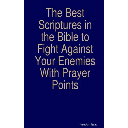 The Best scriptures in the Bible to Fight Against Your Enemies: With Prayer Points