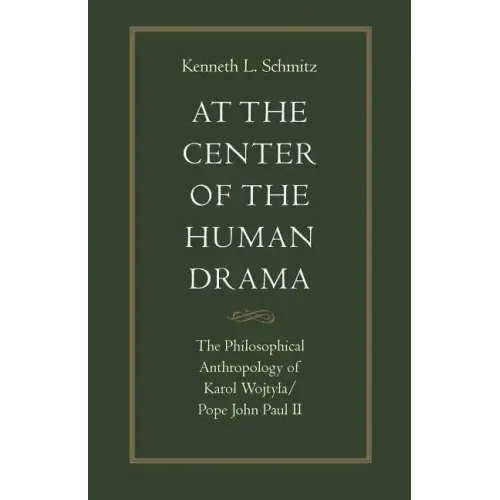 At the Center of the Human Drama: The Philosophy of Karol Wojtyla/Pope John Paul II