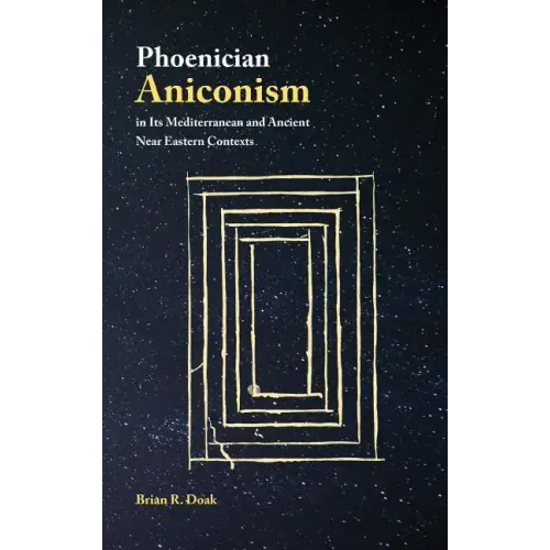 Phoenician Aniconism in Its Mediterranean and Ancient Near Eastern Contexts