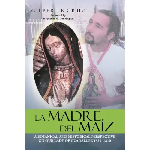 La Madre del Maíz: A Botanical and Historical Perspective on Our Lady of Guadalupe 1531-1810