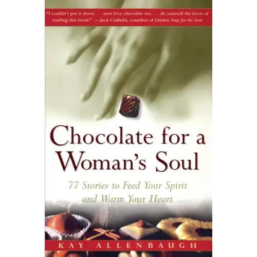Chocolate for a Womans Soul: 77 Stories to Feed Your Spirit and Warm Your Heart