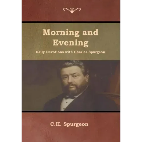 Morning and Evening Daily Devotions with Charles Spurgeon