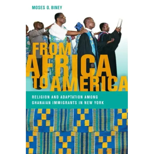 From Africa to America: Religion and Adaptation Among Ghanaian Immigrants in New York