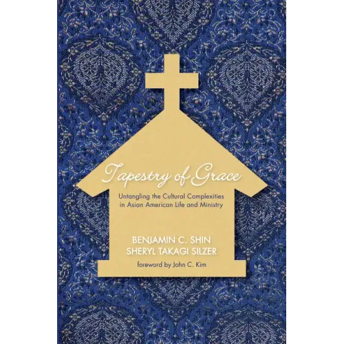 Tapestry of Grace: Untangling the Cultural Complexities in Asian American Life and Ministry