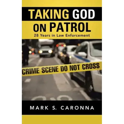 Taking God on Patrol: 28 Years in Law Enforcement