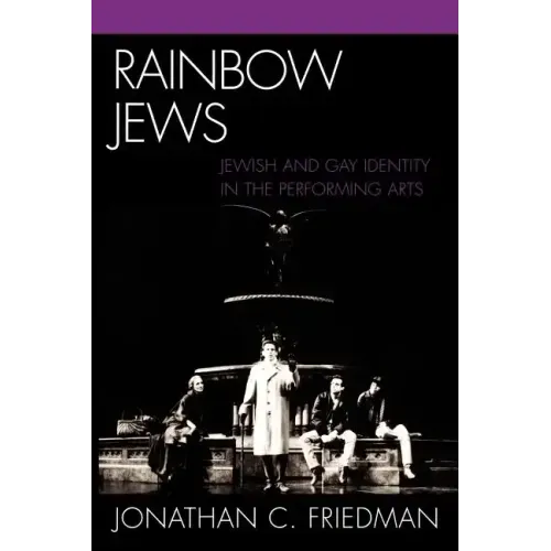 Rainbow Jews: Jewish and Gay Identity in the Performing Arts