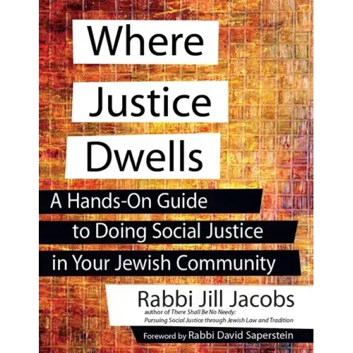 Where Justice Dwells: A Hands-On Guide to Doing Social Justice in Your Jewish Community